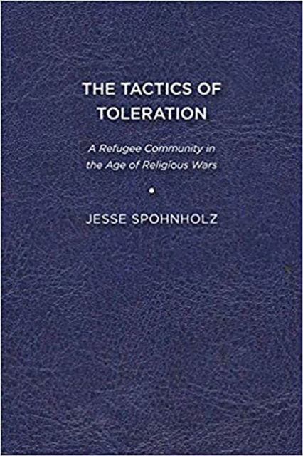 Cover for Jesse Spohnholz · The Tactics of Toleration: A Refugee Community in the Age of Religious Wars (Paperback Book) (2010)