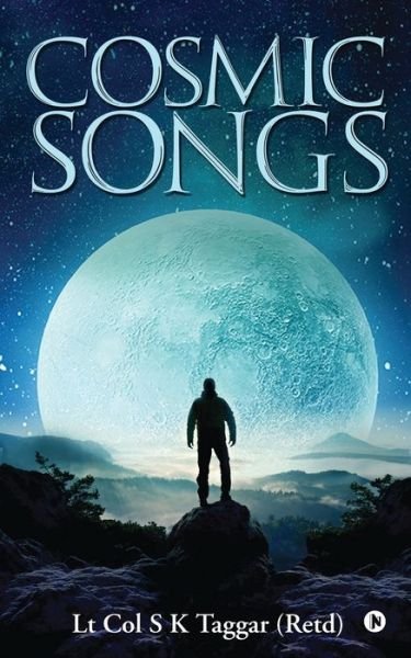 Cosmic Songs - Lt Col S K Taggar (Retd) - Książki - Notion Press - 9781645464518 - 1 maja 2019