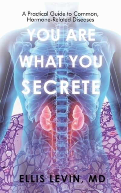 You Are What You Secrete - Ellis Levin - Livros - iUniverse, Incorporated - 9781663242518 - 29 de agosto de 2022