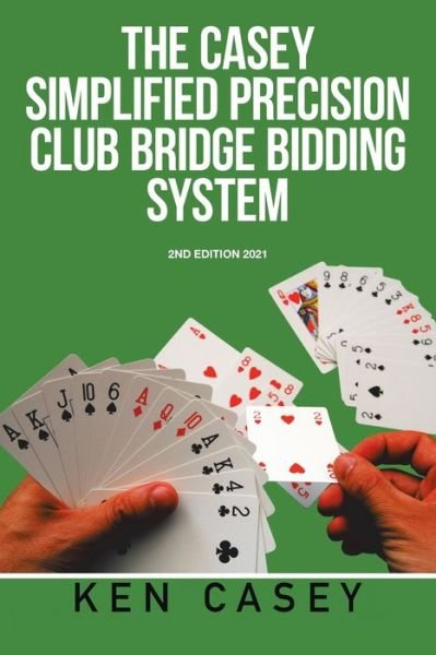 Simplified Precision Club Bridge Bidding System - Ken Casey - Books - XLIBRIS US - 9781664188518 - August 23, 2021