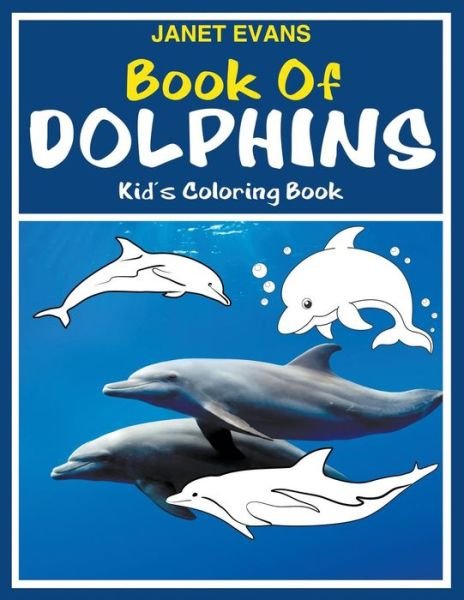 Cover for Janet Evans · Book of Dolphins: Kid's Coloring Book (Pocketbok) (2014)