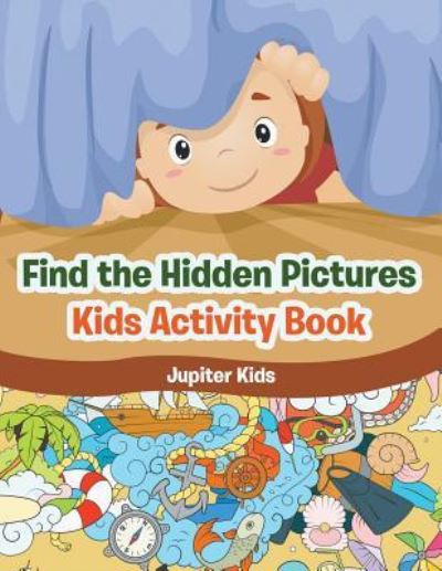 Cover for Jupiter Kids · Find the Hidden Pictures in Kids Activity Book (Paperback Book) (2017)