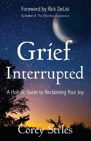 Cover for Corey Stiles · Grief Interrupted: A Holistic Guide to Reclaiming Your Joy (Paperback Book) (2018)