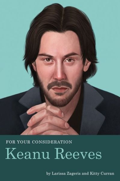 For Your Consideration: Keanu Reeves - Larissa Zageris - Books - Quirk Books - 9781683691518 - October 15, 2019