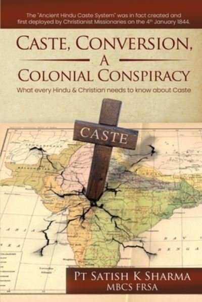 Cover for Pt Satish K Sharma Mbcs Frsa · Caste, Conversion, A Colonial Conspiracy (Pocketbok) (2021)