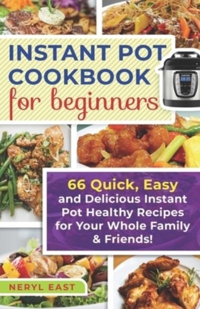 Instant Pot Cookbook for Beginners - Neryl East - Livros - Independently Published - 9781691045518 - 1 de setembro de 2019