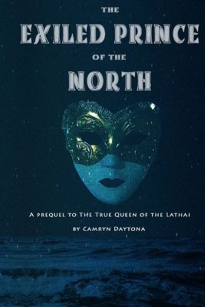 Cover for Camryn Daytona · The Exiled Prince of the North (Paperback Book) (2019)