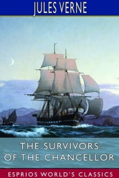 Cover for Jules Verne · The Survivors of the Chancellor (Esprios Classics) (Paperback Book) (2023)