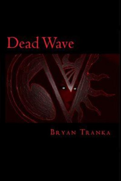 Dead Wave - Bryan a Tranka - Bøger - Createspace Independent Publishing Platf - 9781721678518 - 5. november 2018