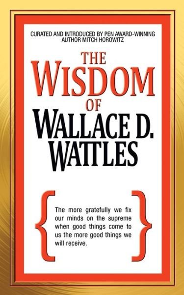Cover for Wallace D. Wattles · The Wisdom of Wallace D. Wattles (Paperback Book) (2022)