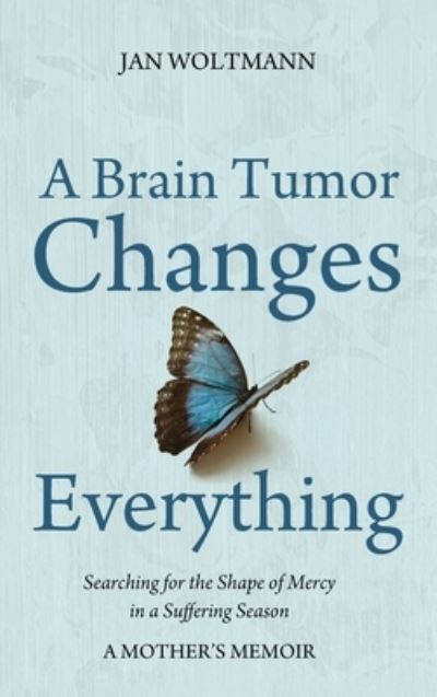 Cover for Jan Woltmann · A Brain Tumor Changes Everything (Hardcover bog) (2021)