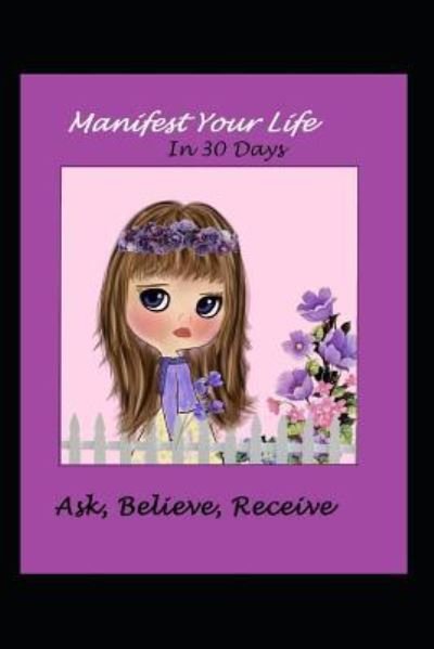 Cover for LM Shores · Manifest Your Life in 30 Days Ask Believe Receive (Pocketbok) (2018)