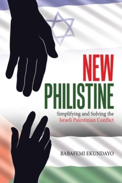 Cover for Babafemi Ekundayo · New Philistine : Simplifying and Solving the Israeli Palestinian Conflict (Paperback Book) (2020)