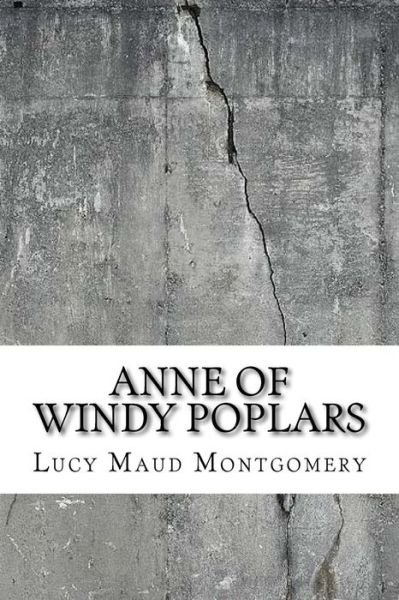 Anne of Windy Poplars - Lucy Maud Montgomery - Books - Createspace Independent Publishing Platf - 9781729502518 - October 28, 2018