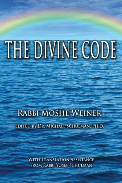 Cover for Moshe Weiner · The Divine Code: The Guide to Observing the Noahide Code, Revealed from Mount Sinai in the Torah of Moses (Paperback Book) (2020)