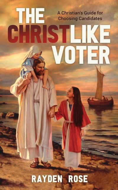 Cover for Rayden Rose · The Christlike Voter - A Christian's Guide for Choosing Candidates (Paperback Book) (2020)