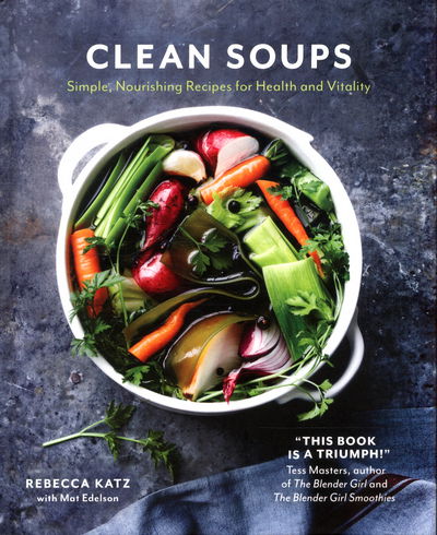 Clean Soups: Simple, nourishing recipes for health and vitality - Rebecca Katz - Książki - Murdoch Books - 9781760527518 - 9 marca 2017