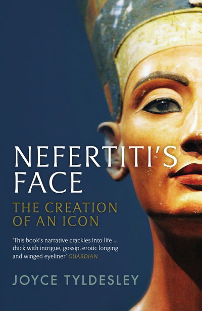 Nefertiti's Face: The Creation of an Icon - Joyce Tyldesley - Books - Profile Books Ltd - 9781781250518 - January 2, 2020