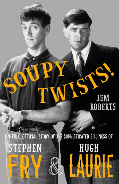 Cover for Jem Roberts · Soupy Twists!: The Full Official Story of the Sophisticated Silliness of Fry and Laurie (Hardcover Book) (2018)