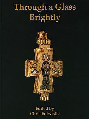 Cover for Chris Entwistle · Through a Glass Brightly: Studies in Byzantine and Medieval Art and Archaeology Presented to David Buckton (Paperback Book) (2015)