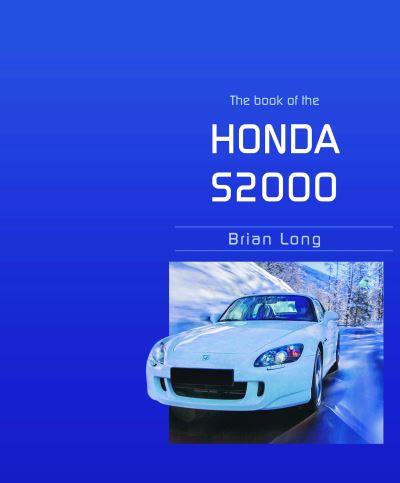 The Book of the Honda S2000 - Brian Long - Bøger - David & Charles - 9781787117518 - 19. marts 2021