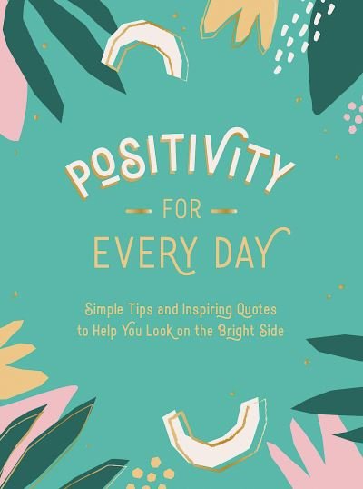 Cover for Summersdale Publishers · Positivity for Every Day: Simple Tips and Inspiring Quotes to Help You Look on the Bright Side (Gebundenes Buch) (2021)