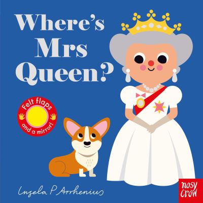 Where's Mrs Queen? - Felt Flaps - Ingela P Arrhenius - Kirjat - Nosy Crow Ltd - 9781788008518 - torstai 2. heinäkuuta 2020