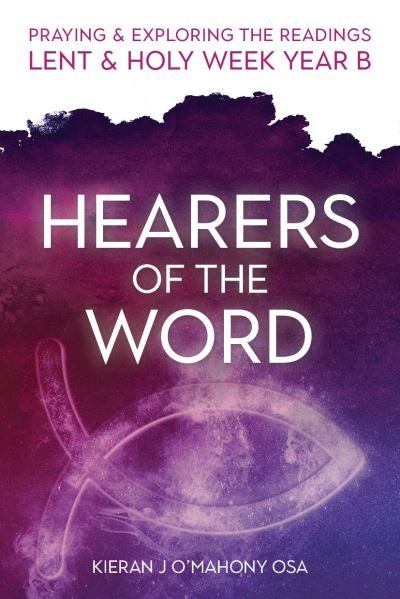 Cover for O'Mahony, Kieran J (OSA) · Hearers of the Word: Praying &amp; exploring the readings Lent &amp; Holy Week: Year B (Paperback Book) (2021)