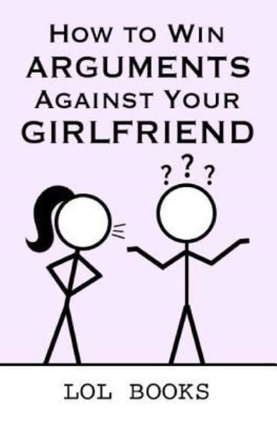 Cover for Lol Books · How to Win Arguments Against Your Girlfriend (Pocketbok) (2018)