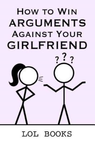 Cover for Lol Books · How to Win Arguments Against Your Girlfriend (Paperback Book) (2018)