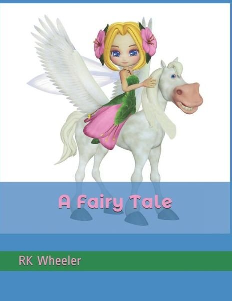 A Fairy Tale - RK Wheeler - Livres - Independently published - 9781791569518 - 11 décembre 2018