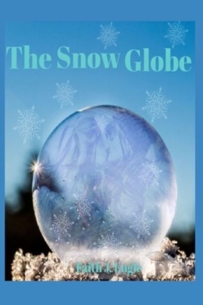 The Snow Globe - Faith J Engle - Books - Independently Published - 9781791668518 - December 23, 2018