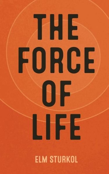 Cover for Elm Sturkol · The Force of Life (Paperback Bog) (2019)