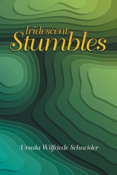 Cover for Ursula Wilfriede Schneider · Iridescent Stumbles (Book) (2020)
