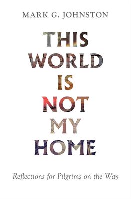 Cover for Mark G Johnston · This World Is Not My Home (Paperback Book) (2021)