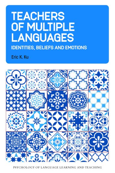 Cover for Eric K. Ku · Teachers of Multiple Languages: Identities, Beliefs and Emotions - Psychology of Language Learning and Teaching (Paperback Book) (2023)