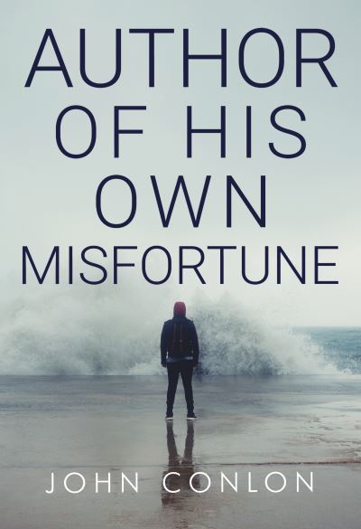 Author of His Own Misfortune - John Conlon - Books - Olympia Publishers - 9781800740518 - October 28, 2021