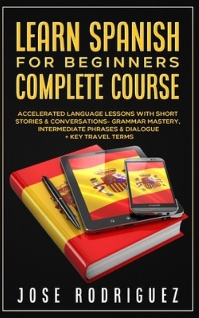 Cover for Jose Rodriguez · Learn Spanish For Beginners Complete Course (Paperback Book) (2021)