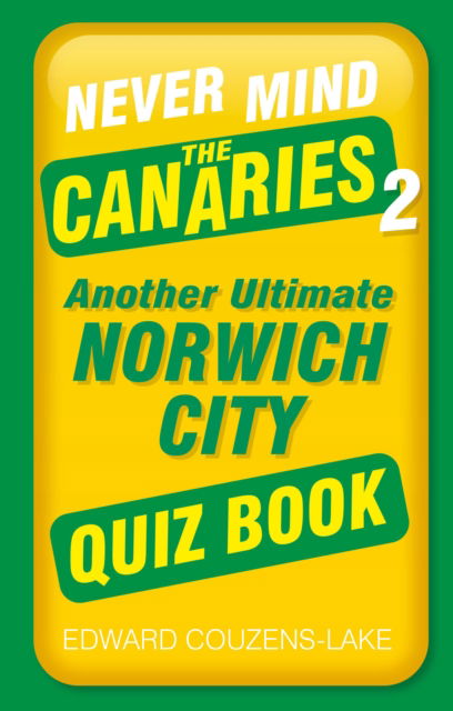 Cover for Edward Couzens-Lake · Never Mind the Canaries 2: Another Ultimate Norwich City Quiz Book (Paperback Book) (2024)