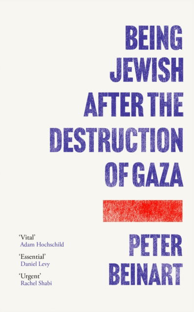 Cover for Peter Beinart · Being Jewish After the Destruction of Gaza: The Instant New York Times Bestseller (Hardcover Book) [Main edition] (2025)