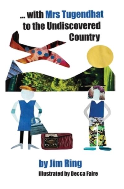 ... with Mrs Tugendhat to the Undiscovered Country - Jim Ring - Books - Writesideleft - 9781838259518 - April 30, 2021
