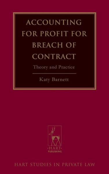 Cover for Katy Barnett · Accounting for Profit for Breach of Contract: Theory and Practice - Hart Studies in Private Law (Hardcover Book) (2012)