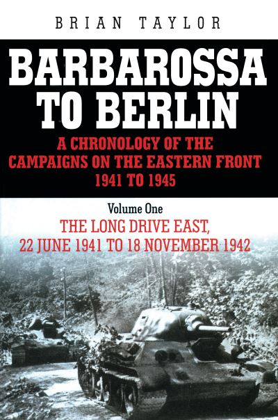 Cover for Brian Taylor · Barbarossa to Berlin Volume One: A Chronology of the Eastern Front 1941 to 1945 - The Long Drive East  22 June 1941 to 18 November 1942 (N/A) (2008)