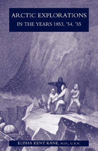 Cover for M.D. U.S.N. Elisha Kent Kane · Arctic Explorations in the Years 1853,'54,'55: the Second Grinnell Expedition in Search of Sir John Franklin Vol 1 (Taschenbuch) (2007)