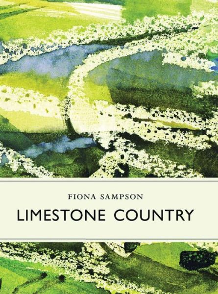 Cover for Fiona Sampson · Limestone Country - Little Toller Monographs (Hardcover Book) (2017)