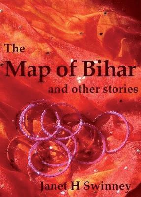 The Map of Bihar: and other stories - Janet H Swinney - Książki - Earlyworks Press - 9781910841518 - 15 czerwca 2019