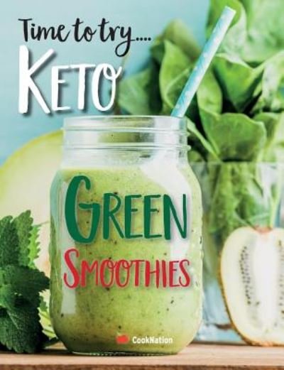Cover for CookNation · Time to try... Keto Green Smoothies : Delicious Keto smoothies for weight loss, detox &amp; cleanse (Paperback Bog) (2019)
