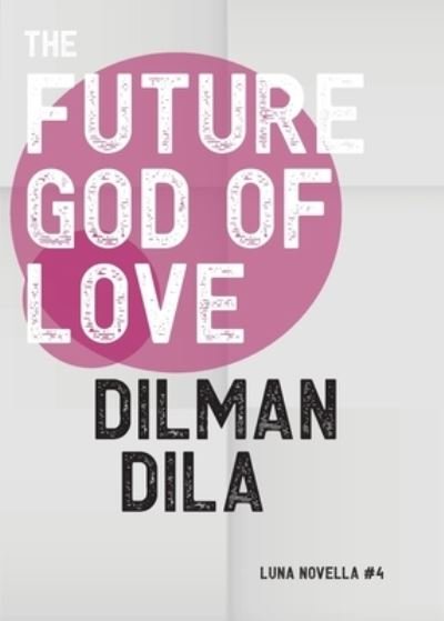 Cover for Dilman Dila · The Future God of Love - Luna Novella (Paperback Book) (2021)