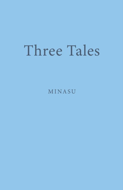 Three Tales - MInasu - Books - The Cloister House Press - 9781913460518 - June 1, 2022