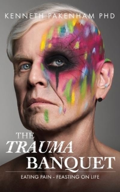 Cover for Kenneth Pakenham · Trauma Banquet: Eating Pain - Feasting on Life (Hardcover Book) (2020)